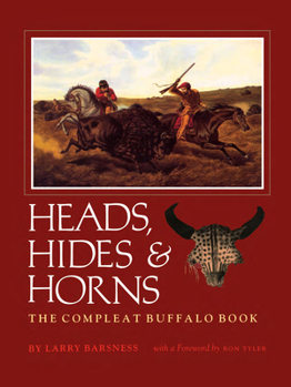 Heads, Hides and Horns: The Compleat Buffalo Book