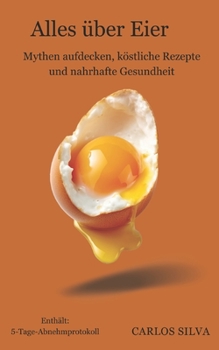 Paperback Alles über Eier: Mythen aufdecken, köstliche Rezepte und nahrhafte Gesundheit [German] Book