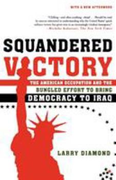 Paperback Squandered Victory: The American Occupation and the Bungled Effort to Bring Democracy to Iraq Book