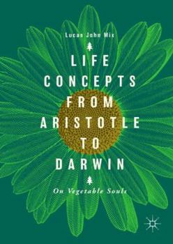Hardcover Life Concepts from Aristotle to Darwin: On Vegetable Souls Book