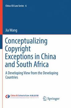 Paperback Conceptualizing Copyright Exceptions in China and South Africa: A Developing View from the Developing Countries Book