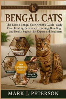 Paperback Bengal Cats: The Exotic Bengal Cat Owner's Guide - Daily Care, Feeding, Behavior, Grooming, Breeding, and Health Support for Expert and Beginners Book