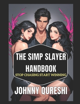 Paperback The Simp Slayer Handbook: Stop Chasing Start Winning Book