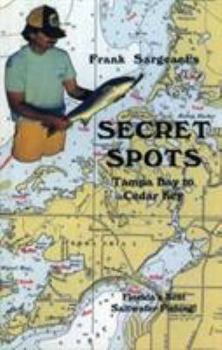 Frank Sargeant's Secret Spots: Tampa Bay to Cedar Key: Florida's Best Saltwater Fishing (Coastal Fishing Guides, Book 1) (Coastal Fishing Guides, Book 1)