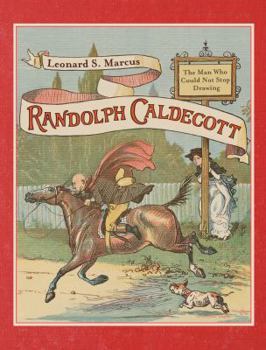 Hardcover Randolph Caldecott: The Man Who Could Not Stop Drawing Book