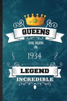 Queens Are Born In 1934 Legend Incredible: Practical Blank Lined Birthday Month Year Notebook/ Journal, Appreciation Gratitude Thank You Graduation Souvenir Gag Gift, Superb Sayings Graphic