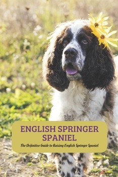 Paperback English Springer Spaniel: The Definitive Guide to Raising English Springer Spaniel Book