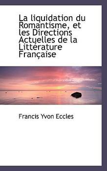 Paperback La Liquidation Du Romantisme, Et Les Directions Actuelles de La Litt Rature Fran Aise Book