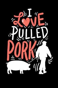 Paperback I Love Pulled Pork: 120 Pages I 6x9 I Graph Paper 4x4 I Funny Grilling & Pitmaster Gifts Book