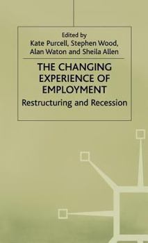 Hardcover The Changing Experience of Employment: Restructuring and Recession Book