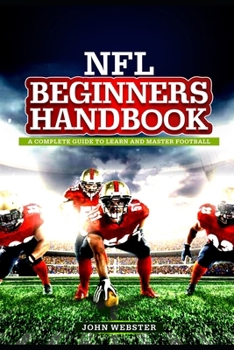 Paperback NFL BEGINNER'S Handbook: A Complete Guide to Learn and Master Football Book