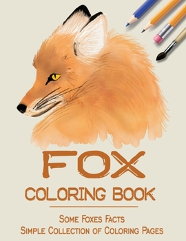 Paperback Fox Coloring Book: some Foxes facts & Simple Collection of Coloring Pages Book