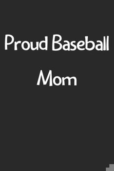 Paperback Proud Baseball Mom: Lined Journal, 120 Pages, 6 x 9, Funny Baseball Gift Idea, Black Matte Finish (Proud Baseball Mom Journal) Book