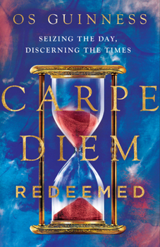 Hardcover Carpe Diem Redeemed: Seizing the Day, Discerning the Times Book
