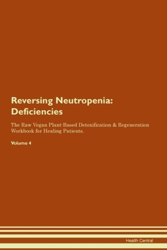 Paperback Reversing Neutropenia: Deficiencies The Raw Vegan Plant-Based Detoxification & Regeneration Workbook for Healing Patients.Volume 4 Book