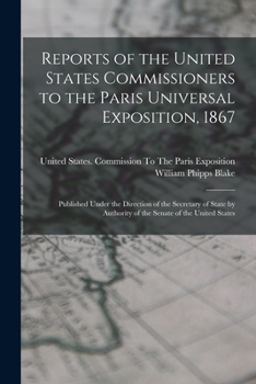 Paperback Reports of the United States Commissioners to the Paris Universal Exposition, 1867: Published Under the Direction of the Secretary of State by Authori Book