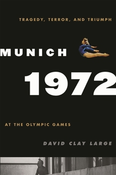 Hardcover Munich 1972: Tragedy, Terror, and Triumph at the Olympic Games Book