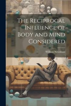 Paperback The Reciprocal Influence of Body and Mind Considered Book