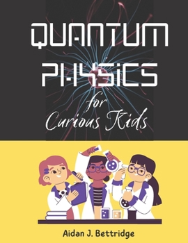 Paperback Quantum Physics for Curious Kids: Learning about matter, energy and the quantum world Book