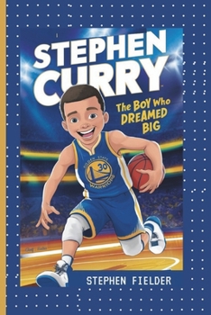 Stephen Curry: The Boy Who Dreamed Big