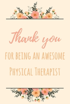 Paperback Thank You For Being An Awesome Physical Therapist: 6x9" Lined Notebook/Journal Gift Idea For Physical Therapists, Physical Therapy Book