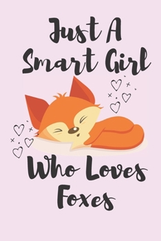 Paperback Just A Smart Girl Who Loves Foxes: Fox Journal Notebook / Fox Lover Gifts / 6x9 Journal / Fox Journal for Women and Girls / Journals For Girls Under 1 Book