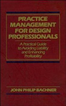Hardcover Practice Management for Design Professionals: A Practical Guide to Avoiding Liability and Enhancing Profitability Book