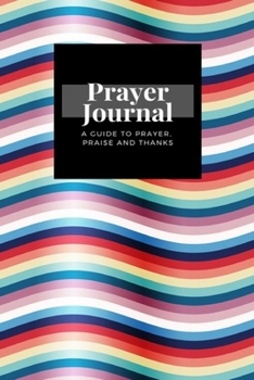 Paperback My Prayer Journal: A Guide To Prayer, Praise and Thanks: Ripples design, Prayer Journal Gift, 6x9, Soft Cover, Matte Finish Book