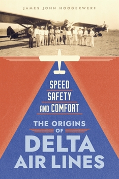 Hardcover Speed, Safety, and Comfort: The Origins of Delta Air Lines Book