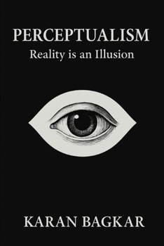 Paperback Perceptualism: Reality is an Illusion Book