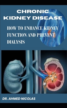 Paperback Chronic Kidney Disease: How to Enhance Kidney Function and Prevent Dialysis Book