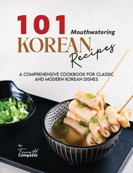 Paperback 101 Mouthwatering Korean Recipes: A Comprehensive Cookbook for Classic and Modern Korean Dishes Book