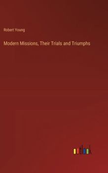 Hardcover Modern Missions, Their Trials and Triumphs Book