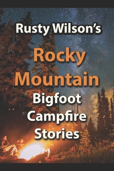 Paperback Rusty Wilson's Rocky Mountain Bigfoot Campfire Stories Book
