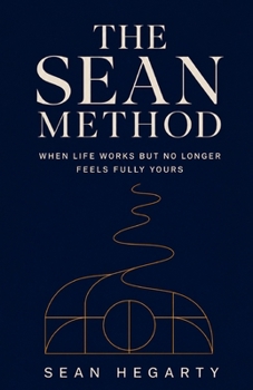 Paperback The Sean Method: When Life Works But No Longer Feels Fully Yours Book