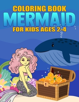 Mermaid Coloring Book for Kids Ages 2-4: Filled with Various Cute and Adorable Coloring Designs For Girls