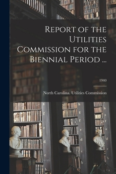 Paperback Report of the Utilities Commission for the Biennial Period ...; 1940 Book