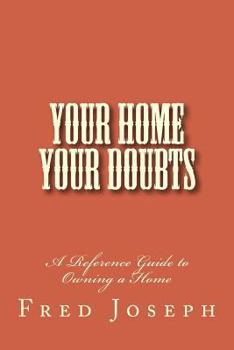 Paperback Your Home---Your Doubts: A Reference Guide to Owning a Home Book