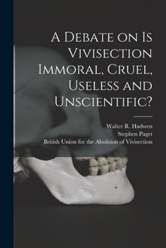 Paperback A Debate on Is Vivisection Immoral, Cruel, Useless and Unscientific? Book