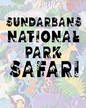 Sundarbans National Park Safari: Safari Planner Guide | African Safari | Safari Planner & Journal | Indian Safari | Long Journey Planner