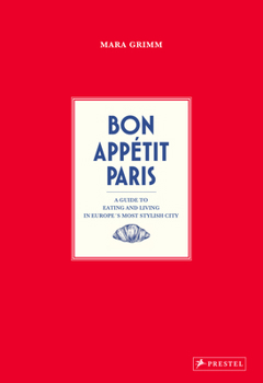 Hardcover Bon Appetit Paris: A Guide to Eating and Living in Europe's Most Stylish City Book