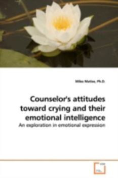 Paperback Counselor's attitudes toward crying and their emotional intelligence Book