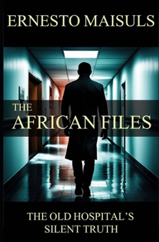 Paperback The African Files: The Old Hospital's Silent Truth Book