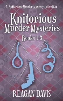 Knitorious Murder Mysteries Books 1 - 3: A Knitorious Murder Mysteries Collection - Book  of the A Knitorious Murder Mystery