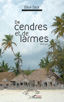 De cendres et de larmes: Roman (French Edition) (Harmattan Sénégal)