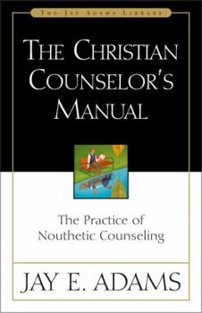 Hardcover The Christian Counselor's Manual: The Practice of Nouthetic Counseling Book