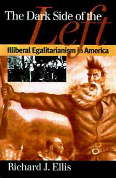 The Dark Side of the Left: Illiberal Egalitarianism in America - Book  of the American Political Thought