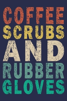 Paperback Coffee Scrubs and Rubber Gloves: Funny Nurse Journal Gift Book