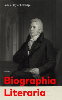 Biographia Literaria; or Biographical Sketches of My Literary Life and Opinions