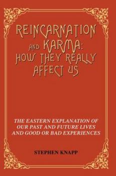 Paperback Reincarnation and Karma: How They Really Affect Us: The Eastern Explanation of Our Past and Future Lives and Good or Bad Experiences Book